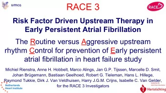 RACE 3  Risk Factor Driven Upstream Therapy in  Early Persistent Atrial Fibrillation  The Routine
