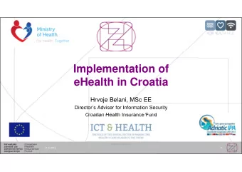 Implementation of  eHealth in Croatia  Hrvoje Belani, MSc EE  Directors Adviser for Information