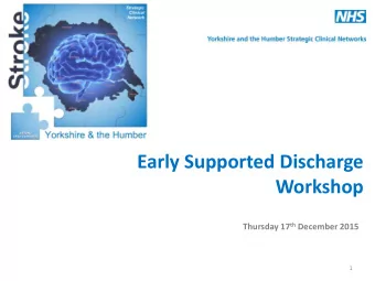 Early Supported Discharge  Workshop Thursday 17 th December 2015  1  Dr John Bamford, Yorkshire