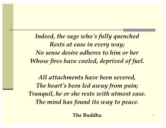 Indeed, the sage who's fully quenched  Rests at ease in every way;  No sense desire adheres to him