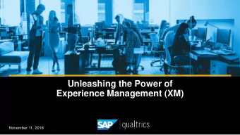 Unleashing the Power of  Experience Management (XM)  November 11, 2018  Safe Harbor Statement  Any