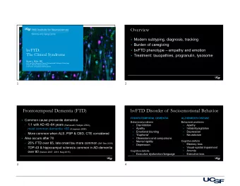 Overview  Modern subtyping, diagnosis, tracking  Burden of caregiving  bvFTD:  bvFTD