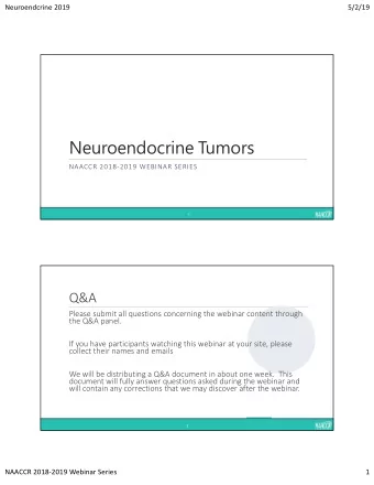 Neuroendocrine Tumors  NAACCR 20182019 WEBINAR SERIES  1  Q&amp;A  Please submit all questions