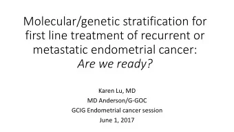 Molecular/genetic stratification for  first line treatment of recurrent or  metastatic endometrial