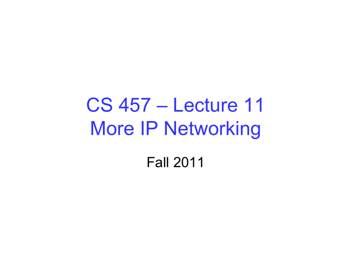 cs 457 lecture 11 more ip networking