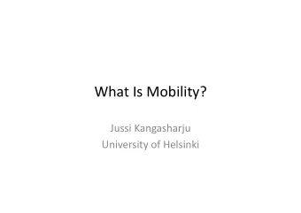 What Is Mobility?  Jussi Kangasharju  University of Helsinki  Mobility Research &amp; Internet