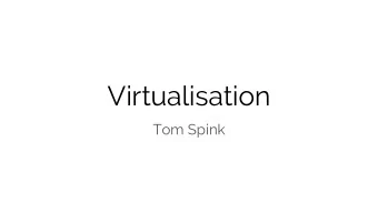Virtualisation  Tom Spink  Introduction Virtualisation is the process of creating a virtual version