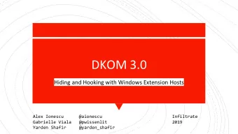 DKOM 3.0  Hiding and Hooking with Windows Extension Hosts  Alex Ionescu      @aionescu  Infiltrate