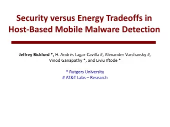 Security versus Energy Tradeoffs in  Host-Based Mobile Malware Detection Jeffrey Bickford *, H.