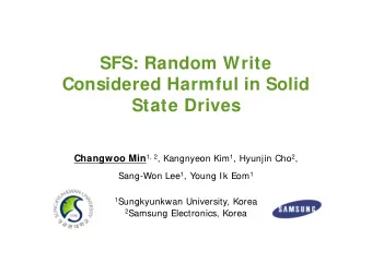 SFS: Random Write  Considered Harmful in Solid  State Drives Changwoo Min 1, 2 , Kangnyeon Kim 1 ,