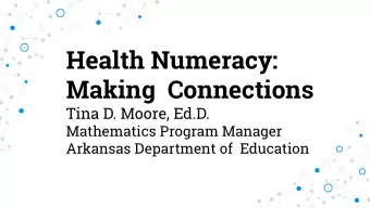 Health Numeracy:  Making  Connections  Tina D. Moore, Ed.D.  Mathematics Program Manager  Arkansas