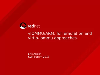 vIOMMU/ARM: full emulation and  virtio-iommu approaches  Eric Auger  KVM Forum 2017  Overview