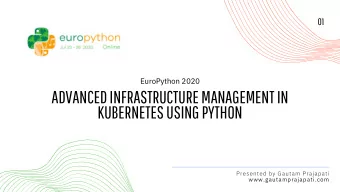 ADVANCED INFRASTRUCTURE MANAGEMENT IN  KUBERNETES USING PYTHON  Presented by Gautam Prajapati