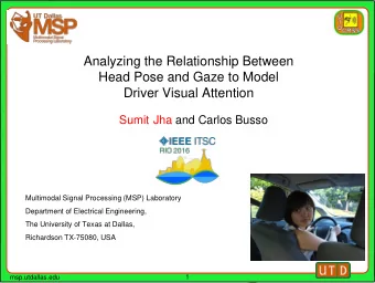 Analyzing the Relationship Between  Head Pose and Gaze to Model  Driver Visual Attention  Sumit Jha