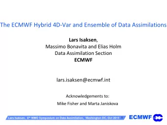 The ECMWF Hybrid 4D-Var and Ensemble of Data Assimilations Lars Isaksen ,  Massimo Bonavita and