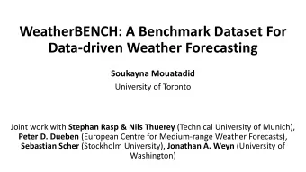 Data-driven Weather Forecasting  Soukayna Mouatadid  University of Toronto Joint work with Stephan