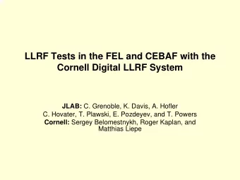 LLRF Tests in the FEL and CEBAF with the  Cornell Digital LLRF System JLAB: C. Grenoble, K. Davis,
