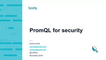 PromQL for security  Carlos Arilla  carlos@sysdig.com  carillan@gmail.com  @carillan_  November