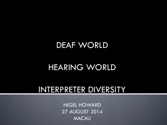 HEARING WORLD  INTERPRETER DIVERSITY  NIGEL HOWARD  27 AUGUST 2014  MACAU  NO TWO PERSONS EVER READ