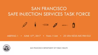 SAFE INJECTION SERVICES TASK FORCE MEETING 1  JUNE 15 TH , 2017  9AM-11AM    25 VAN NESS
