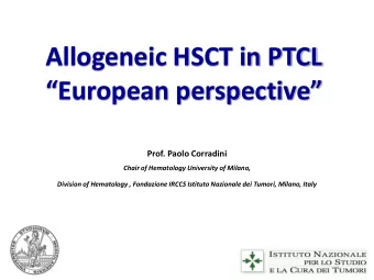 Allogeneic HSCT in PTCL  European perspective   Prof. Paolo Corradini  Chair of Hematology
