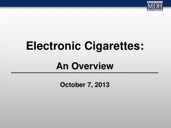 Electronic Cigarettes:  An Overview  October 7, 2013  How to Use WebEx  If you can hear us through
