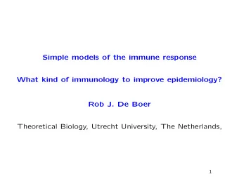 Simple models of the immune response  What kind of immunology to improve epidemiology?  Rob J. De