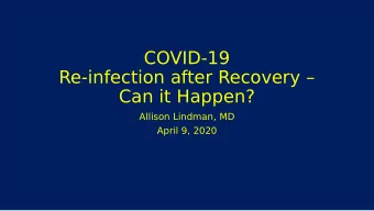 COVID-19  Re-infection after Recovery   Can it Happen?  Allison Lindman, MD  April 9, 2020