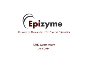 EZH2 Symposium  June 2014  2013 Accomplishments  Forward-Looking Statements  This presentation