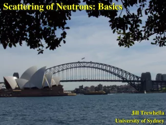 Scattering of Neutrons: Basics  Jill Trewhella  University of Sydney  The conceptual experiment and