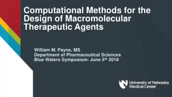 Computational Methods for the  Design of Macromolecular  Therapeutic Agents  William M. Payne, MS