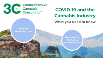COVID-19 and the  Cannabis Industry  What you Need to Know  Webinar  March 25, 2020  Presented by: