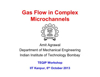 Gas Flow in Complex  Microchannels  Amit Agrawal  Department of Mechanical Engineering  Indian