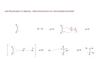 anti-Bromination of alkenes:  direct bromonium ion intermediate formation  C  +  C  Br  Br  Br
