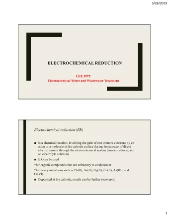 ELECTROCHEMICAL REDUCTION  CEE 597T  Electrochemical Water and Wastewater Treatment
