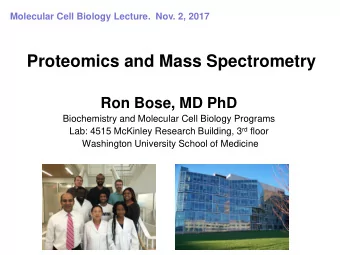 Proteomics and Mass Spectrometry Ron Bose, MD PhD  Biochemistry and Molecular Cell Biology Programs