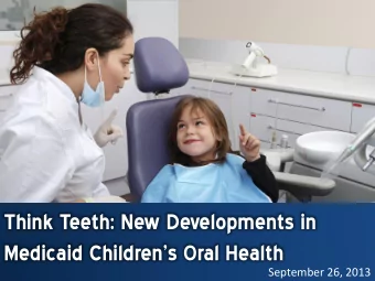 Medicaid Childrens Oral Health  September 26, 2013 Todays Presentation  Discuss the value