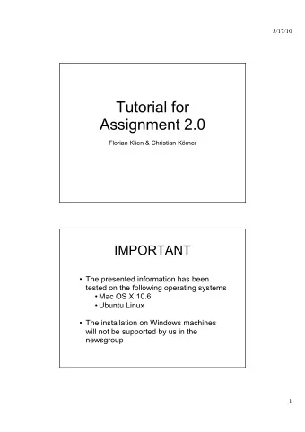 Tutorial for  Assignment 2.0  Florian Klien &amp; Christian Krner  IMPORTANT  The presented