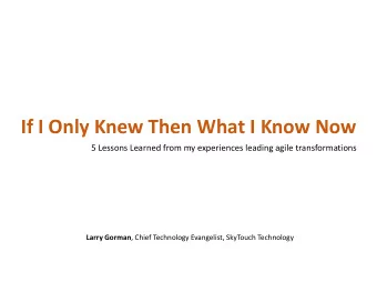 If I Only Knew Then What I Know Now  5 Lessons Learned from my experiences leading agile