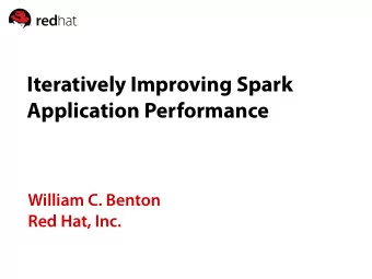 Iteratively Improving Spark  Application Performance  William C. Benton  Red Hat, Inc.  Forecast