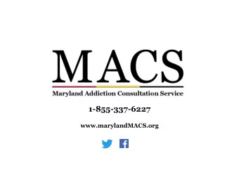 1-855-337-6227  www.marylandMACS.org  Opioid Tapering: Practical Tips on  the When, Why, and How