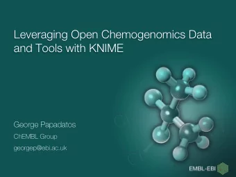 Leveraging Open Chemogenomics Data  and Tools with KNIME  George Papadatos  ChEMBL Group