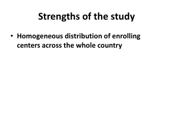 Strengths of the study  Homogeneous distribution of enrolling  centers across the whole country