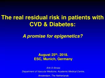 CVD &amp; Diabetes:  A promise for epigenetics? August 25 th , 2018.  ESC, Munich, Germany  Erik S