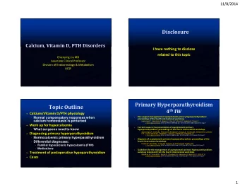 Disclosure  Calcium, Vitamin D, PTH Disorders  I have nothing to disclose  related to this topic