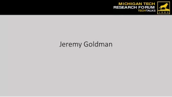 Jeremy Goldman  MICHIGAN TECH Jeremy Goldman , jgoldman@mtu.edu  RESEARCH FORUM  TECHTALKS  Areas