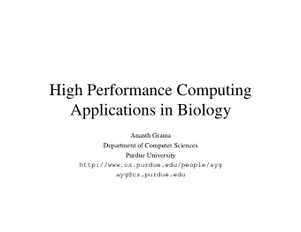 High Performance Computing  Applications in Biology  Ananth Grama  Department of Computer Sciences
