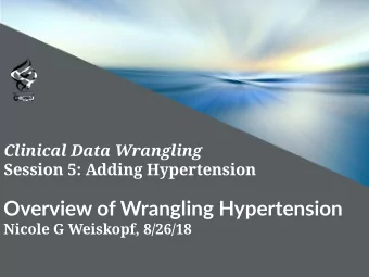 Overview of Wrangling Hypertension  Nicole G Weiskopf, 8/26/18  Wrangling hypertension  Research
