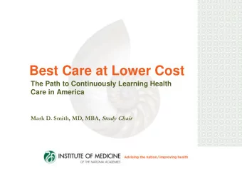 Best Care at Lower Cost  The Path to Continuously Learning Health  Care in America Mark D. Smith,