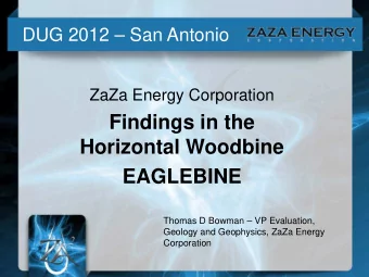 Findings in the  Horizontal Woodbine EAGLEBINE  Thomas D Bowman  VP Evaluation,  Geology and